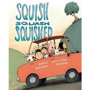 Squish Squash Squished, Hardcover - Rebecca Kraft Rector imagine
