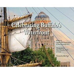 Celebrating Buffalo's Waterfront, Hardcover - Bill Zimmermann imagine