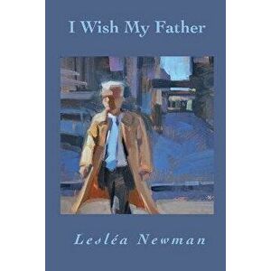 I Wish My Father, Paperback - Lesléa Newman imagine