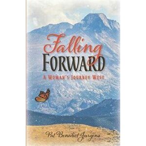 Falling Forward: A Woman's Journey West, Paperback - Pat Benedict Jurgens imagine