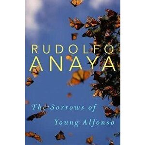 Sorrows of Young Alfonso, Paperback - Rudolfo Anaya imagine