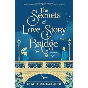 The Secrets of Love Story Bridge, Paperback - Phaedra Patrick imagine