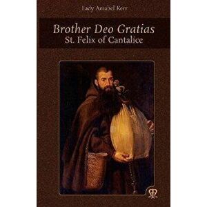 Brother Deo Gratias: St. Felix of Cantalice, Paperback - Amabel Kerr imagine