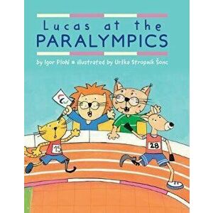 Lucas at the Paralympics, Hardcover - Igor Plohl imagine