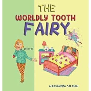 The Worldly Tooth Fairy, Hardcover - Alessandra Calamai imagine
