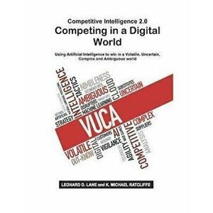 Competitive Intelligence 2.0 Competing in a Digital World, Paperback - K. Michael Ratcliffe imagine