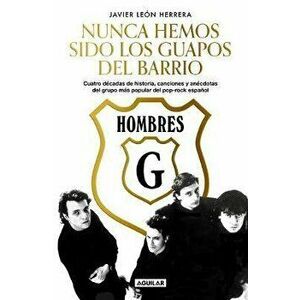 Hombres G: Nunca Hemos Sido Los Guapos del Barrio / Hombres G: We've Never Been the Cute Guys on the Block, Paperback - Javier Leon Herrera imagine