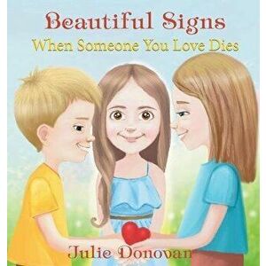Beautiful Signs: When Someone You Love Dies, Hardcover - Julie Donovan imagine
