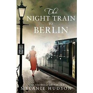 The Night Train to Berlin, Paperback - Melanie Hudson imagine