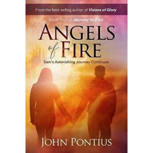 Angels of Fire: Sam's Astonishing Journey Continues, Paperback - John Pontius imagine
