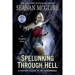 Spelunking Through Hell: A Visitor's Guide to the Underworld, Paperback - Seanan McGuire imagine
