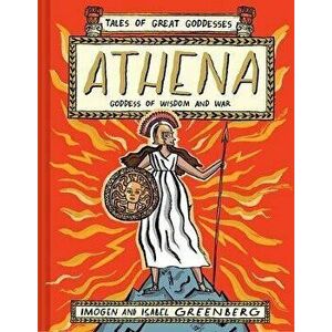 Athena: Goddess of Wisdom and War, Hardcover - Imogen Greenberg imagine