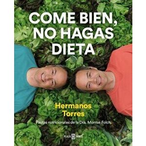 Come Bien, No Hagas Dieta / Eat Right, Don't Diet, Hardcover - Sergio Torres imagine