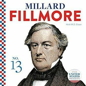 Millard Fillmore, Library Binding - Heidi M. D. Elston imagine