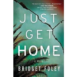Just Get Home: An Intense Thriller Perfect for Book Clubs, Paperback - Bridget Foley imagine