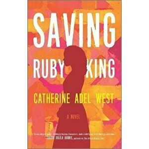 Saving Ruby King, Paperback - Catherine Adel West imagine
