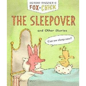 Fox & Chick: The Sleepover: And Other Stories, Hardcover - Sergio Ruzzier imagine