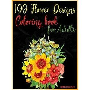 100 flower designs coloring book for adults: Relaxing Coloring Pages with Beautiful FlowersGreat Anti Stress Color Art Therapy and Unwinding Anxiety f imagine