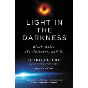 Light in the Darkness: Black Holes, the Universe, and Us, Hardcover - Heino Falcke imagine