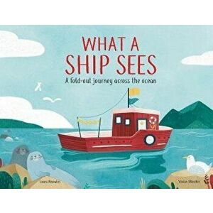 What a Ship Sees: A Fold-Out Journey Across the Ocean, Hardcover - Laura Knowles imagine
