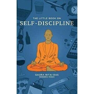 The Little Book on Self-Discipline, Paperback - Gaura Nitai Das imagine