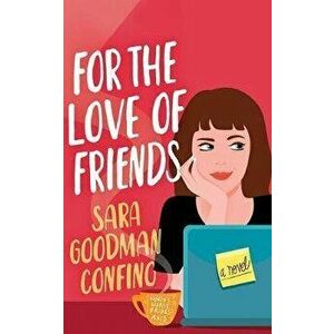 For the Love of Friends, Paperback - Sara Goodman Confino imagine