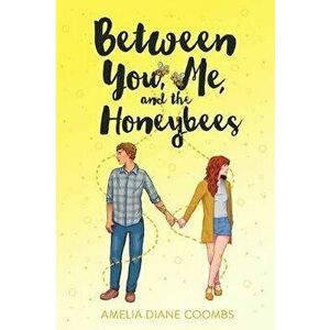 Between You, Me, and the Honeybees, Hardcover - Amelia Diane Coombs imagine