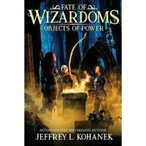 Wizardoms: Objects of Power, Paperback - Jeffrey L. Kohanek imagine