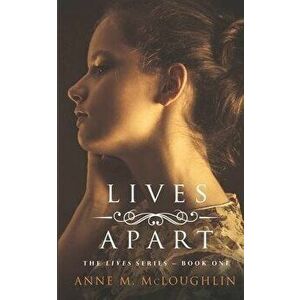 Lives Apart: A family saga of betrayal, tragedy and survival., Paperback - Anne M. McLoughlin imagine