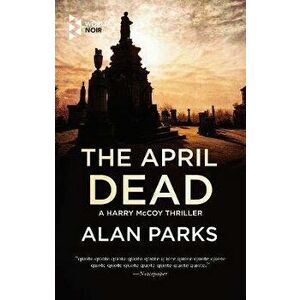 The April Dead, Paperback - Alan Parks imagine