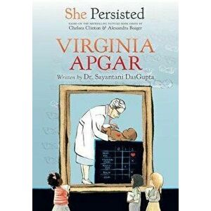 She Persisted: Virginia Apgar, Hardcover - Sayantani DasGupta imagine