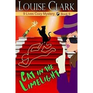 Cat in the Limelight, Paperback - Louise Clark imagine