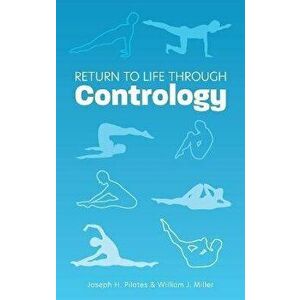 Return to Life Through Contrology, Hardcover - Joseph H. Pilates imagine