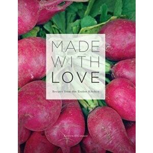 Made With Love: Recipes from the Esalen Kitchen, Paperback - Kerryn O'Connor imagine