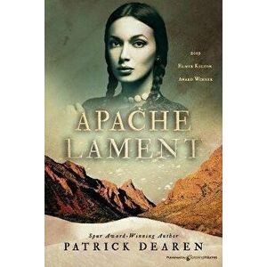 Apache Lament, Paperback - Patrick Dearen imagine