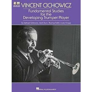 Vincent Cichowicz - Fundamental Studies for the Developing Trumpet Player, Paperback - Michael Cichowicz imagine