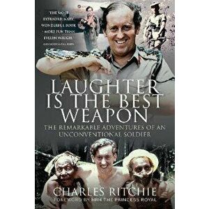 Laughter Is the Best Weapon: The Remarkable Adventures of an Unconventional Soldier, Hardcover - Charles Ritchie imagine
