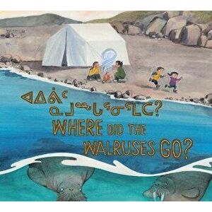 Where Did the Walruses Go?: Bilingual Inuktitut and English Edition, Paperback - Tooma Laisa imagine