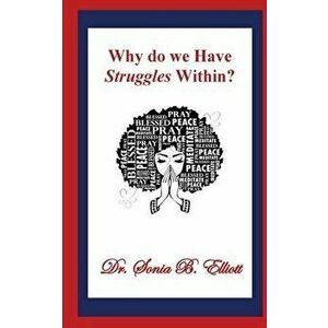 Why do we Have Struggles Within?, Paperback - Sonia Elliott imagine