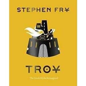 Troy: The Greek Myths Reimagined, Hardcover - Stephen Fry imagine