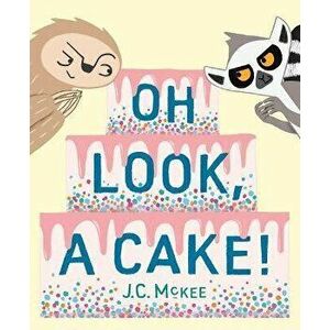 Oh Look, a Cake!, Hardcover - J. C. McKee imagine