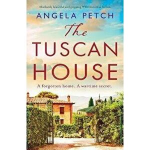 The Tuscan House: Absolutely beautiful and gripping WW2 historical fiction, Paperback - Angela Petch imagine
