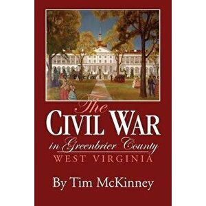Civil War In Greenbrier County, West Virginia, Paperback - Tim McKinney imagine