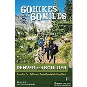 60 Hikes Within 60 Miles: Denver and Boulder: Including Fort Collins and Rocky Mountain National Park, Hardcover - Mindy Sink imagine