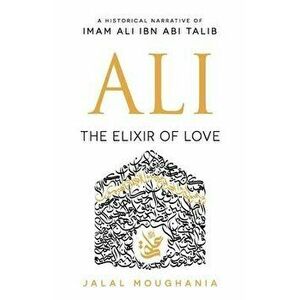 Ali: The Elixir of Love, Paperback - Jalal Moughania imagine