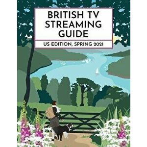 British TV Streaming Guide: US Edition: Spring 2021, Paperback - David Ford imagine