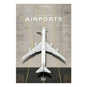 Tom Hegen: Aerial Observations on Airports, Hardcover - Tom Hegen imagine