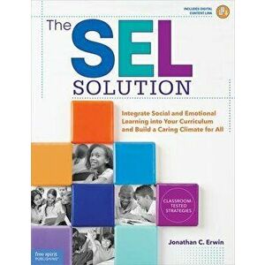 The Sel Solution: Integrate Social and Emotional Learning Into Your Curriculum and Build a Caring Climate for All - Jonathan C. Erwin imagine