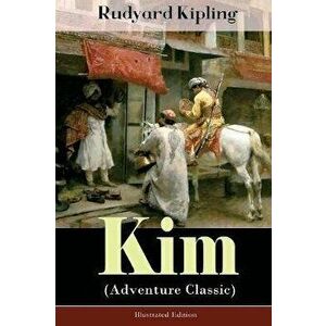Kim (Adventure Classic) - Illustrated Edition: A Novel from one of the most popular writers in England, known for The Jungle Book, Just So Stories, Ca imagine