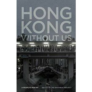 Hong Kong Without Us: A People's Poetry, Paperback - The Bauhinia Project imagine